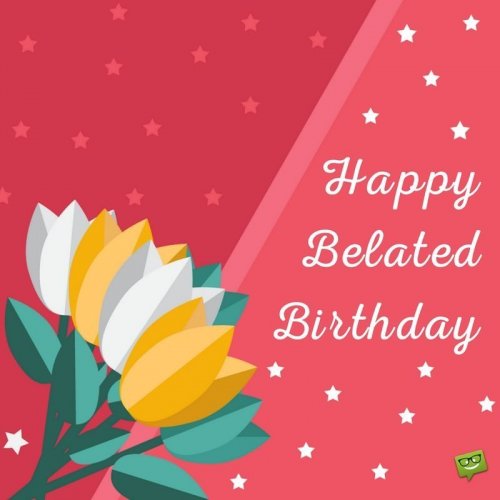 happybelatedbday.jpg