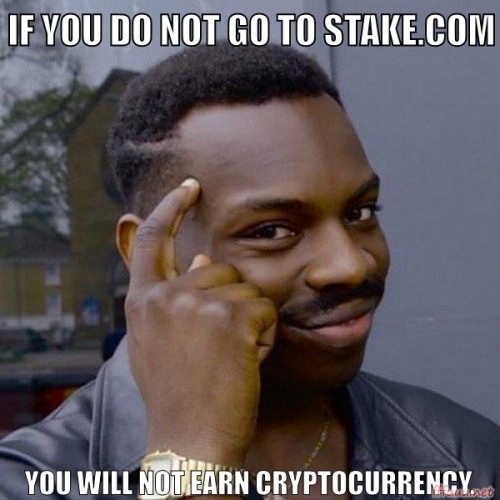 if_you_do_not_go_to_stake_com_you_will_not_earn_cryptocurrency.png.9068325231b12fd14b82f5a3bb1e3f76.thumb.jpg.48024d3e3d941a6e56e0f068eb7ddf58.jpg