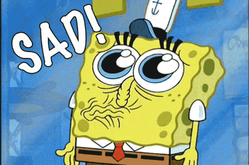 359168-Sad-Spongebob-Gif.gif.2394e7ca06c054d035735e7cbc8fd883.gif