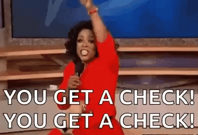 oprah-winfrey-you-get-a-check.gif.cf8b9480e2f583174b150f9320f76d5c.gif